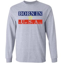 Proud Yugoslavia Born In Usa T-Shirts, Hoodies, Long Sleeve 35
