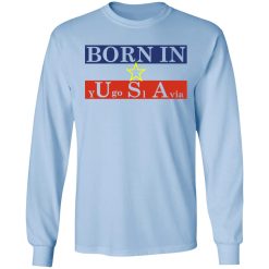 Proud Yugoslavia Born In Usa T-Shirts, Hoodies, Long Sleeve 39