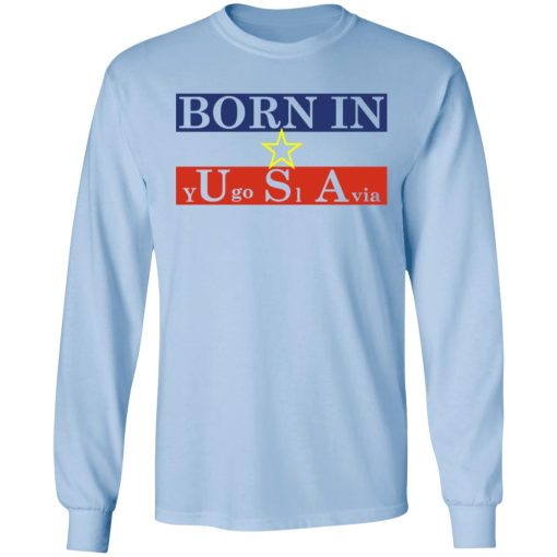 Proud Yugoslavia Born In Usa T-Shirts, Hoodies, Long Sleeve 17