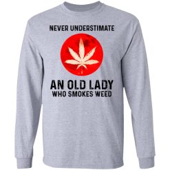 Never Underestimate An Old Lady Who Smoked Weed T-Shirts, Hoodies, Long Sleeve 35