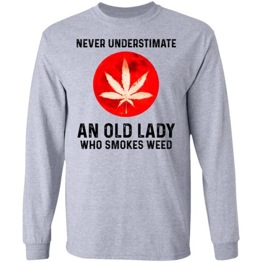 Never Underestimate An Old Lady Who Smoked Weed T-Shirts, Hoodies, Long Sleeve 13