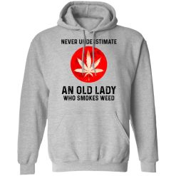 Never Underestimate An Old Lady Who Smoked Weed T-Shirts, Hoodies, Long Sleeve 41