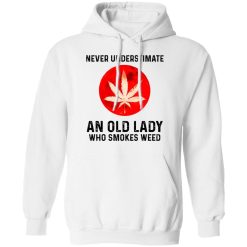 Never Underestimate An Old Lady Who Smoked Weed T-Shirts, Hoodies, Long Sleeve 43