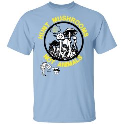 Hunt Mushrooms Not Animals T-Shirts, Hoodies, Long Sleeve Hunt Mushrooms Not Animals T-Shirts, Hoodies, Long Sleeve