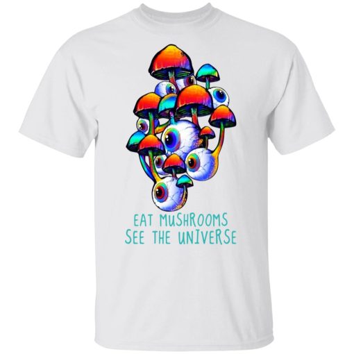 Eat Mushrooms See The Universe T-Shirts, Hoodies, Long Sleeve 3