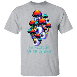 Eat Mushrooms See The Universe T-Shirts, Hoodies, Long Sleeve 27