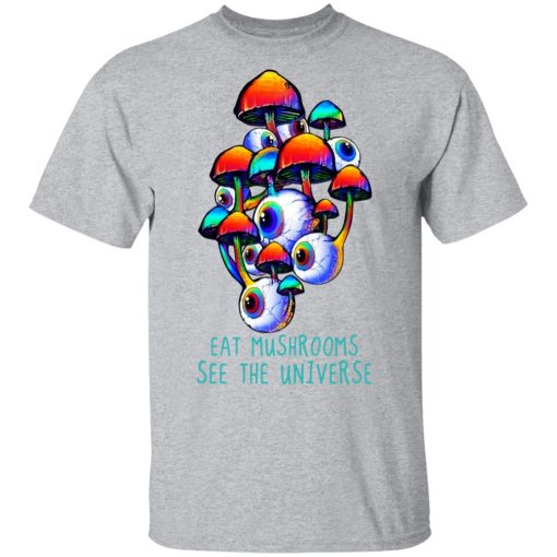 Eat Mushrooms See The Universe T-Shirts, Hoodies, Long Sleeve 5