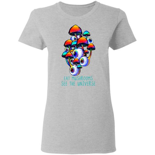 Eat Mushrooms See The Universe T-Shirts, Hoodies, Long Sleeve 11