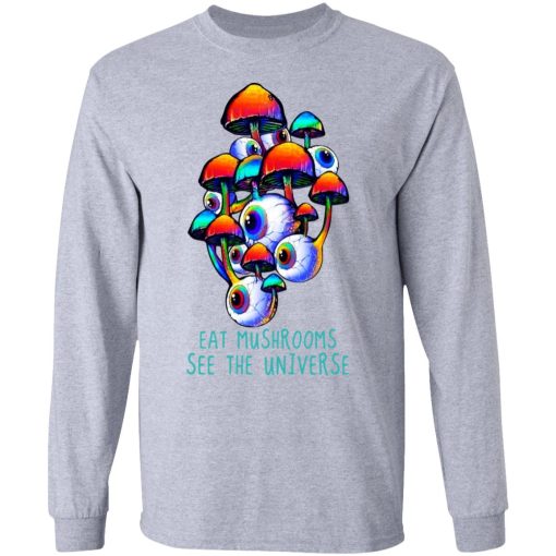 Eat Mushrooms See The Universe T-Shirts, Hoodies, Long Sleeve 13