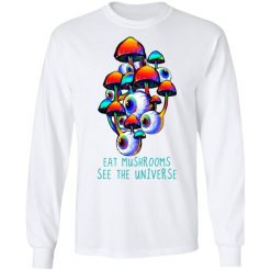 Eat Mushrooms See The Universe T-Shirts, Hoodies, Long Sleeve 37