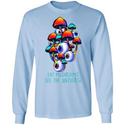 Eat Mushrooms See The Universe T-Shirts, Hoodies, Long Sleeve 39