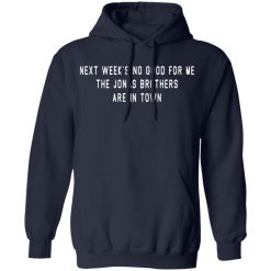 Next Week's No Good For Me The Jonas Brothers Are In Town T-Shirts, Hoodies, Long Sleeve 45