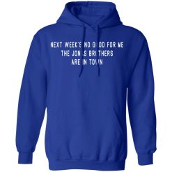 Next Week's No Good For Me The Jonas Brothers Are In Town T-Shirts, Hoodies, Long Sleeve 49
