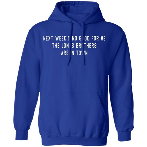Next Week's No Good For Me The Jonas Brothers Are In Town T-Shirts, Hoodies, Long Sleeve 25