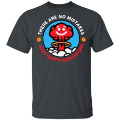 There Are No Mistakes Just Happy Explosions T-Shirts, Hoodies, Long Sleeve 27