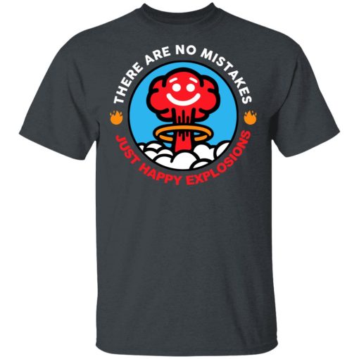 There Are No Mistakes Just Happy Explosions T-Shirts, Hoodies, Long Sleeve 3