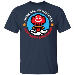 There Are No Mistakes Just Happy Explosions T-Shirts, Hoodies, Long Sleeve 29