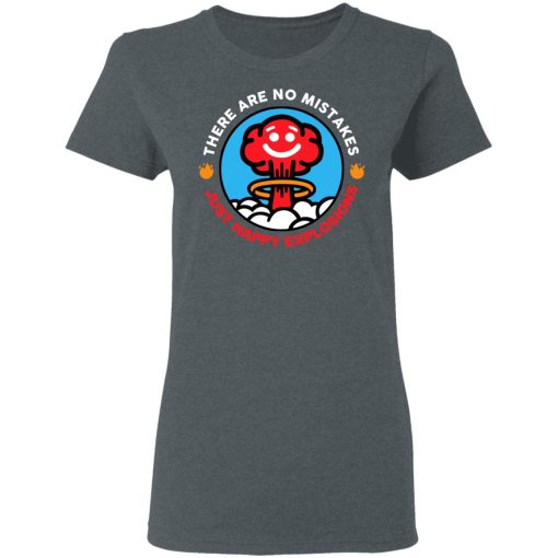 There Are No Mistakes Just Happy Explosions T-Shirts, Hoodies, Long Sleeve 11