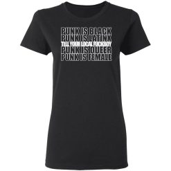 Punk Is Black Punk Is Latinx Tell Your Local Fuckboy Funk Is Queer Punk Is Female T-Shirts, Hoodies, Long Sleeve 33