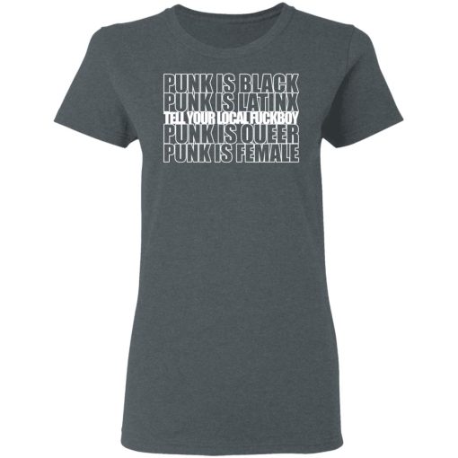 Punk Is Black Punk Is Latinx Tell Your Local Fuckboy Funk Is Queer Punk Is Female T-Shirts, Hoodies, Long Sleeve 11