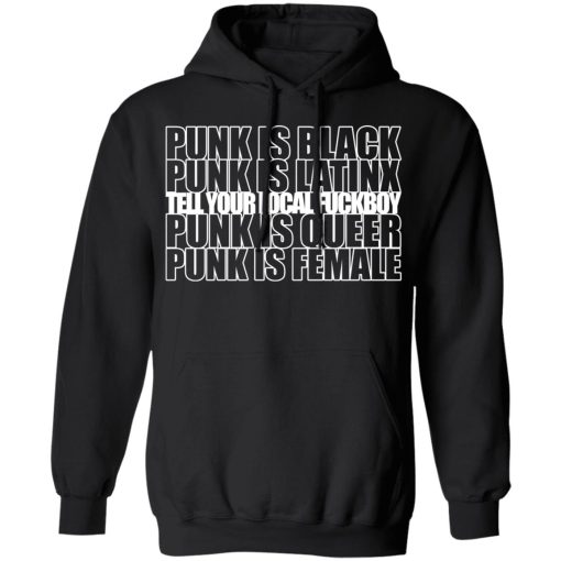 Punk Is Black Punk Is Latinx Tell Your Local Fuckboy Funk Is Queer Punk Is Female T-Shirts, Hoodies, Long Sleeve 19