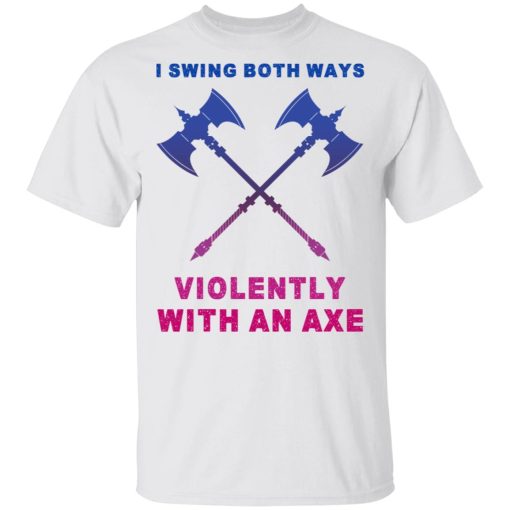 I Swing Both Ways Violently With An Axe T-Shirts, Hoodies, Long Sleeve 3