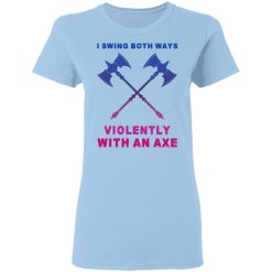 I Swing Both Ways Violently With An Axe T-Shirts, Hoodies, Long Sleeve 29