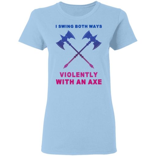 I Swing Both Ways Violently With An Axe T-Shirts, Hoodies, Long Sleeve 7