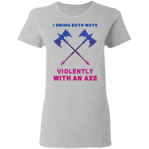 I Swing Both Ways Violently With An Axe T-Shirts, Hoodies, Long Sleeve 11