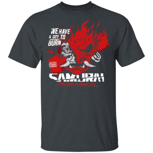 Welcome To Night City Samurai We Have A City To Burn T-Shirts, Hoodies, Long Sleeve 3