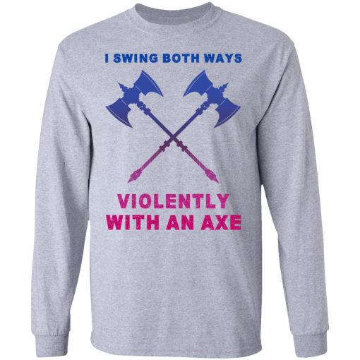 I Swing Both Ways Violently With An Axe T-Shirts, Hoodies, Long Sleeve 13