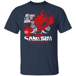 Welcome To Night City Samurai We Have A City To Burn T-Shirts, Hoodies, Long Sleeve 29