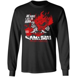 Welcome To Night City Samurai We Have A City To Burn T-Shirts, Hoodies, Long Sleeve 41