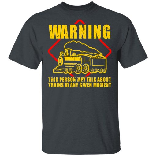 Warning This Person May Talk About Trains At Any Given Moment T-Shirts, Hoodies, Long Sleeve 3
