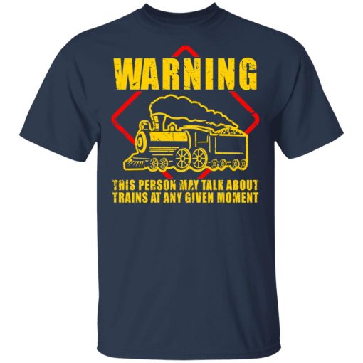 Warning This Person May Talk About Trains At Any Given Moment T-Shirts, Hoodies, Long Sleeve 5