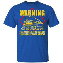 Warning This Person May Talk About Trains At Any Given Moment T-Shirts, Hoodies, Long Sleeve 31
