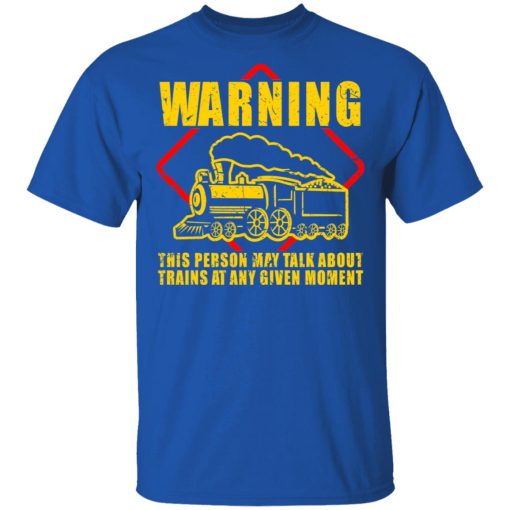 Warning This Person May Talk About Trains At Any Given Moment T-Shirts, Hoodies, Long Sleeve 7