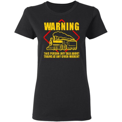 Warning This Person May Talk About Trains At Any Given Moment T-Shirts, Hoodies, Long Sleeve 9