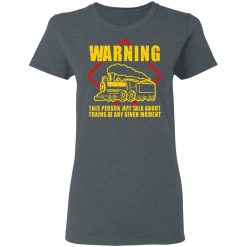 Warning This Person May Talk About Trains At Any Given Moment T-Shirts, Hoodies, Long Sleeve 35