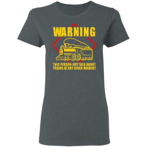 Warning This Person May Talk About Trains At Any Given Moment T-Shirts, Hoodies, Long Sleeve 11