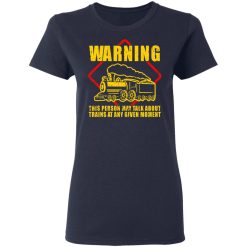 Warning This Person May Talk About Trains At Any Given Moment T-Shirts, Hoodies, Long Sleeve 37