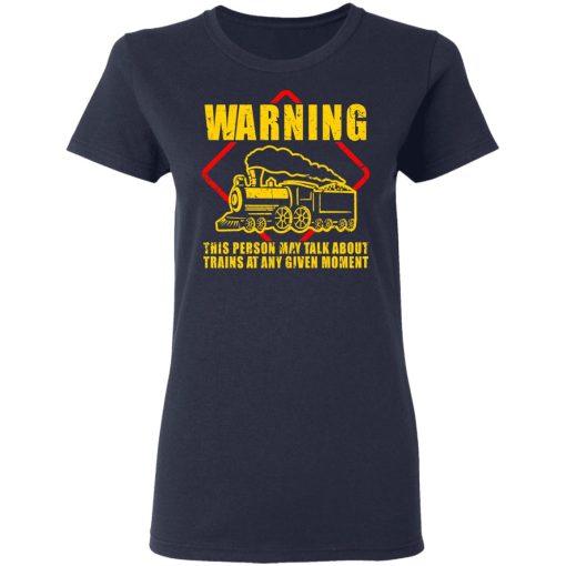 Warning This Person May Talk About Trains At Any Given Moment T-Shirts, Hoodies, Long Sleeve 13
