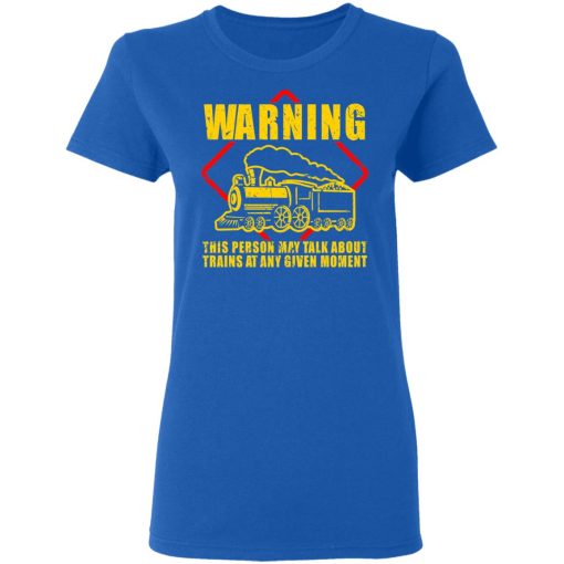 Warning This Person May Talk About Trains At Any Given Moment T-Shirts, Hoodies, Long Sleeve 15