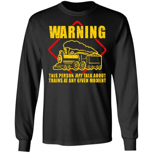 Warning This Person May Talk About Trains At Any Given Moment T-Shirts, Hoodies, Long Sleeve 17
