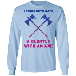 I Swing Both Ways Violently With An Axe T-Shirts, Hoodies, Long Sleeve 39