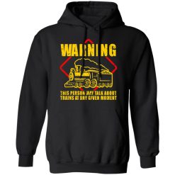 Warning This Person May Talk About Trains At Any Given Moment T-Shirts, Hoodies, Long Sleeve 43