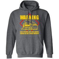 Warning This Person May Talk About Trains At Any Given Moment T-Shirts, Hoodies, Long Sleeve 47