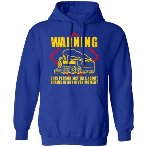 Warning This Person May Talk About Trains At Any Given Moment T-Shirts, Hoodies, Long Sleeve 25