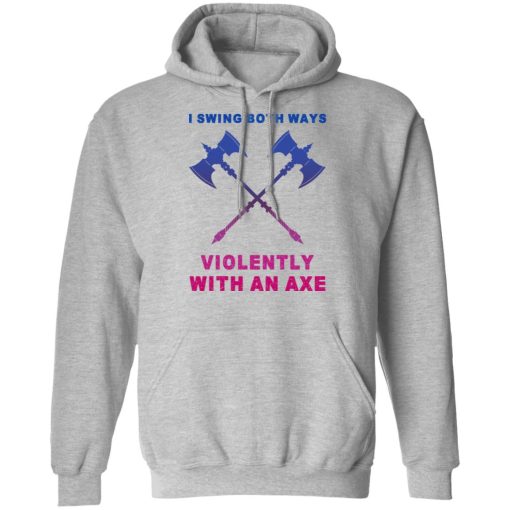 I Swing Both Ways Violently With An Axe T-Shirts, Hoodies, Long Sleeve 19
