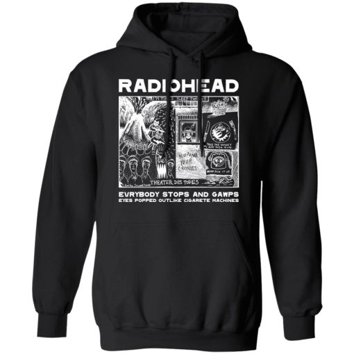 Radiohead Evrybody Stops And Gawps Eyes Popped Outlike Cigarete Machines T-Shirts, Hoodies, Long Sleeve 20